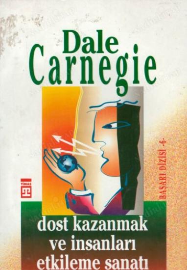 DOST KAZANMAK VE İNSANLARI ETKİLEME SANATI DALE CARNEGIE