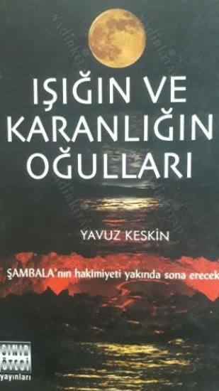 IŞIĞIN VE KARANLIĞIN OĞULLARI YAVUZ KESKİN